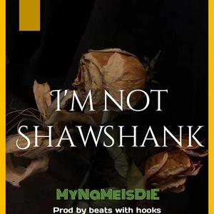I'M NOT SHAWSHANK