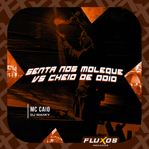 Senta nos Moleque Vs Cheio de Odio