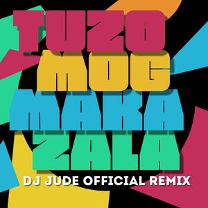 Tuzo Mog Maka Zala (feat. Prajoth & DJ Jude)
