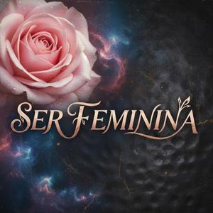 Ser Feminina (Being Feminine)