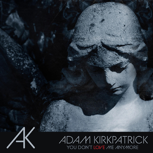 You Don't Love Me Anymore