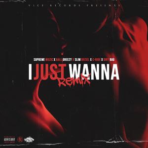 I Just Wanna (feat. Ball Greezy, Slim Diesel, C-Ride & DirtBag) (Remix)