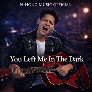 You Left Me In The Dark – N-Hong Music Official | Official Music Video