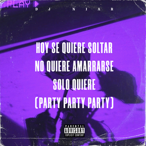 Hoy Se Quiere Soltar, No Quiere Amarrarse Solo Quiere (Party Party Party)