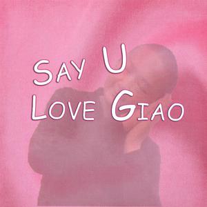 Say U Love Giao ft.油giao饼