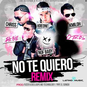 NO TE QUIERO (feat. Chriss & Kmiloh, Kreone, Rebie & Otros) (REMIX)