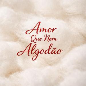 Amor Que Nem Algodão
