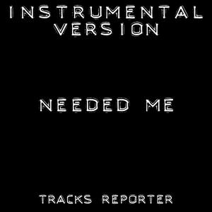 Needed Me (Instrumental Version)