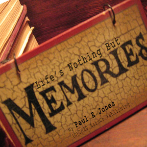 Life's Nothing but Memories