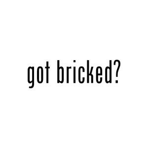 Got Bricked?