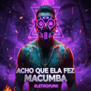 Acho Que Ela Fez Macumba Eletrofunk