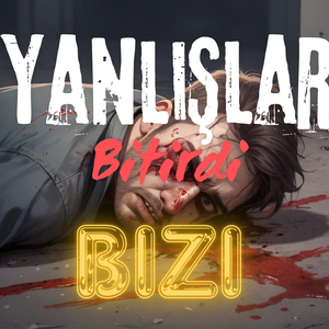 Yanlışlar Bitirdi Bizi