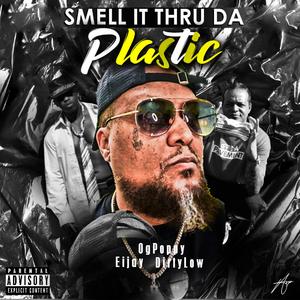 Smell it thru the Plastic (feat. Eijay & Dirtylow)