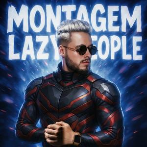 MONTAGEM LAZY PEOPLE