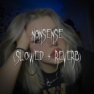 nonsense (slowed + reverb)
