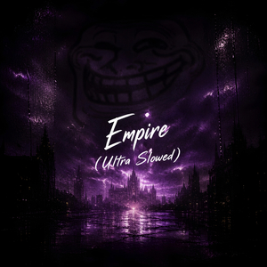 Empire (Ultra Slowed)