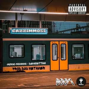 Cazzimmosi (feat. Giorno Giovanna & Dekasettimo)