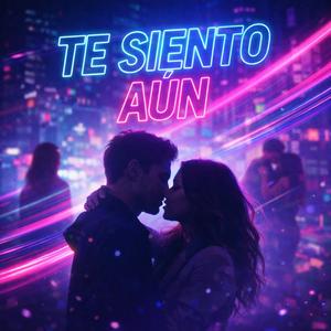 TE SIENTO AÚN