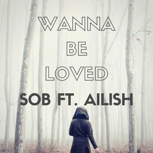 Wanna Be Loved (feat. Ailish)