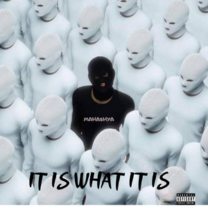 IT IS WHAT IT IS