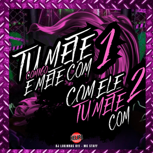 Tu Mete Comigo e Mete Com 1, Com Ele Tu Mete Com 2