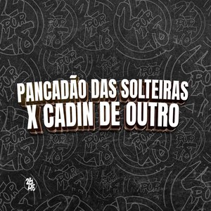 Pancadao das Solteiras X Cadin de Outro