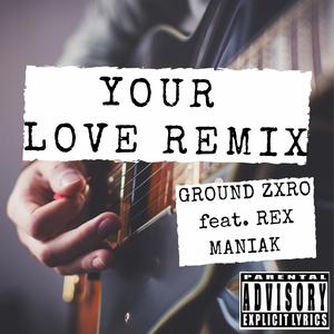 Your Love (feat. Rex MaNiaK) (Remix Explicit)