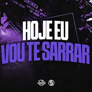 Hoje Eu Vou Te Sarra