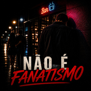 Não É Fanatismo!
