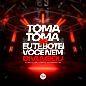 Toma Toma X Eu Te Botei Você Nem Divulgou