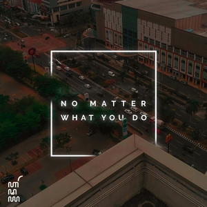 No Matter What You Do