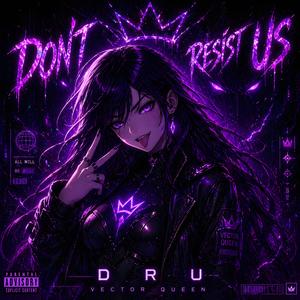 Don`t Resist Us
