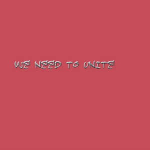 We Need To Unite