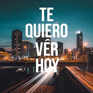 Te Quiero Ver Hoy