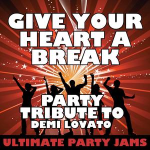 Give Your Heart a Break (Party Tribute to Demi Lovato)