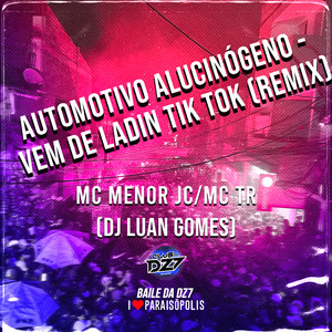 AUTOMOTIVO ALUCINÓGENO - VEM DE LADIN TIK TOK (REMIX)