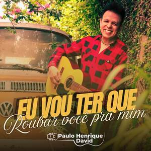 Eu Vou Ter Que Roubar Você Pra Mim