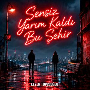 Sensiz Yarım Kaldı Bu Şehir