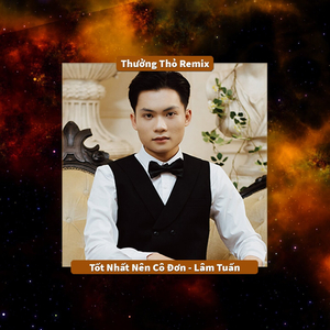 Tốt Nhất Nên Cô Đơn (Thưởng Thỏ Remix)