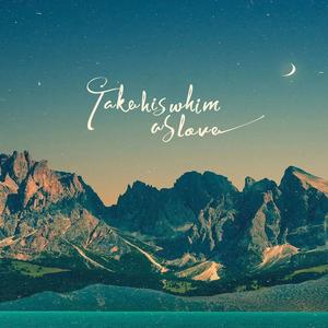 Take His Whim as Love