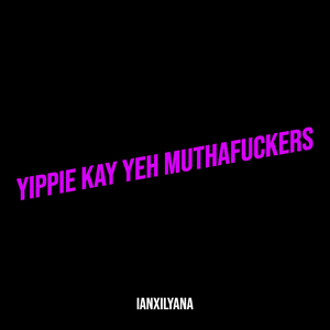 Yippie Kay Yeh Muthaf**kers