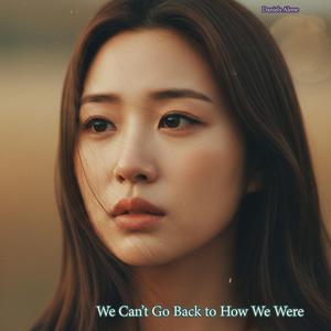 We Can’t Go Back to How We Were