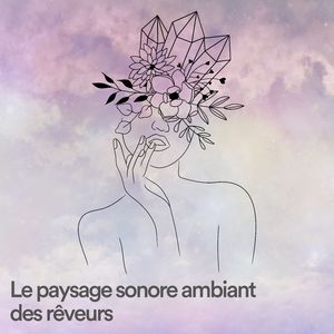 Le paysage sonore ambiant des rêveurs, pt. 18