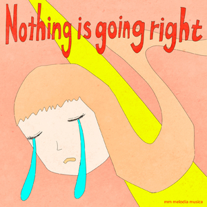 Nothing is going right