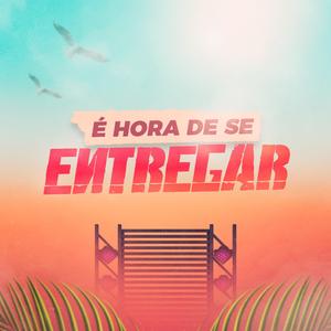 É Hora de Se Entregar