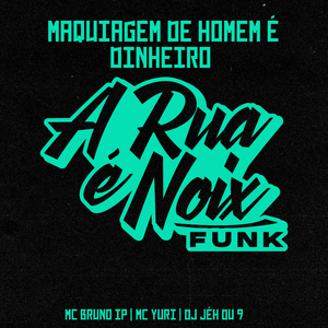 Maquiagem de Homem É Dinheiro (feat. MC Bruno IP, MC Yuri & DJ Jéh Du 9)