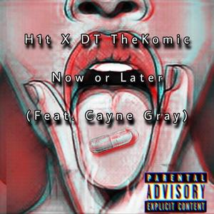 Now or Later (feat. H1T & Cayne Gray)