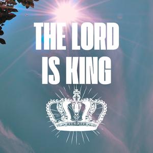 The Lord is King