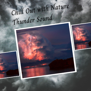 Chill Out with Nature Thunder Sound - 1 Hour
