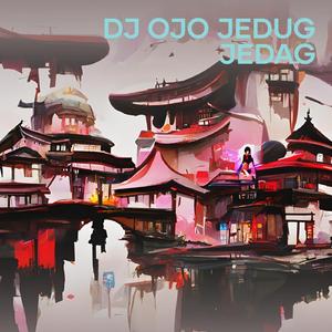 Dj Ojo Jedug Jedag